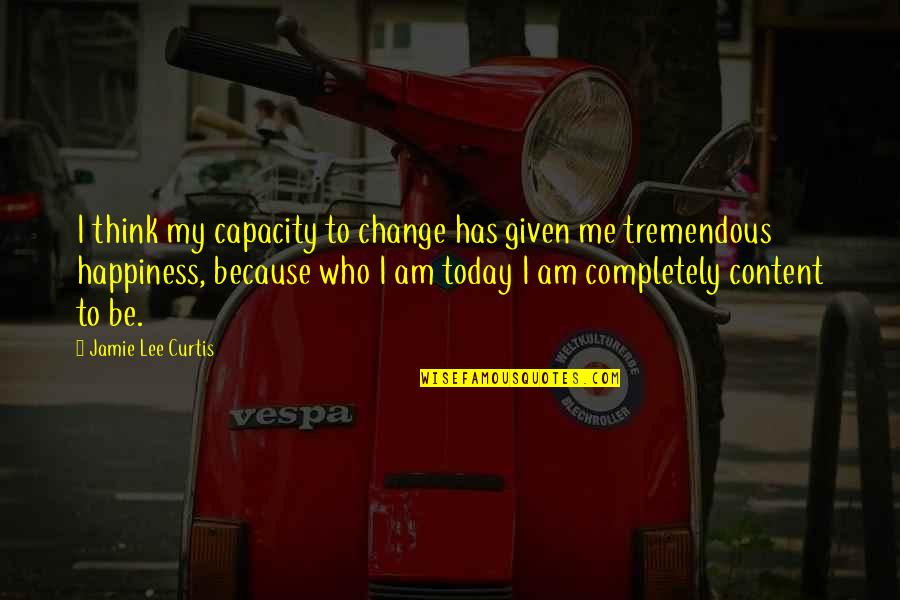Exomangler Quotes By Jamie Lee Curtis: I think my capacity to change has given