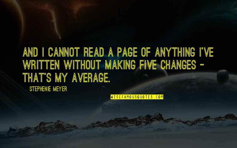 Exonerate Quotes By Stephenie Meyer: And I cannot read a page of anything