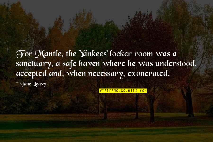 Exonerated 5 Quotes By Jane Leavy: For Mantle, the Yankees' locker room was a