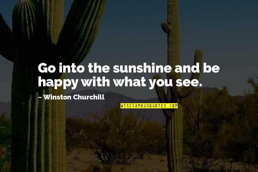 Exonerated 5 Quotes By Winston Churchill: Go into the sunshine and be happy with