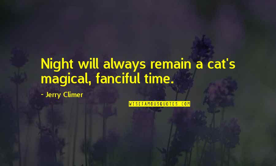 Exorable Quotes By Jerry Climer: Night will always remain a cat's magical, fanciful Exorable Quotes By Jerry Climer: Night will always remain a cat's magical, fanciful
