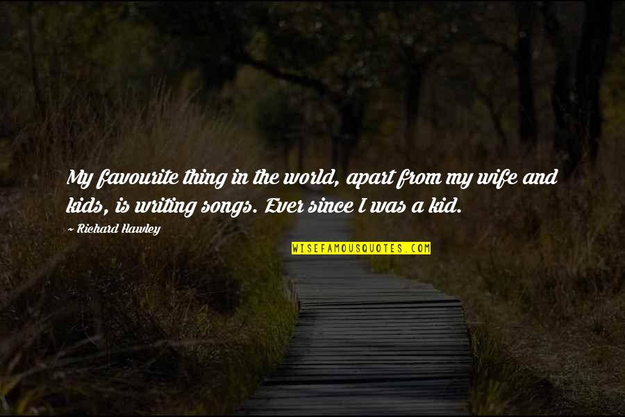 Exorable Quotes By Richard Hawley: My favourite thing in the world, apart from Exorable Quotes By Richard Hawley: My favourite thing in the world, apart from