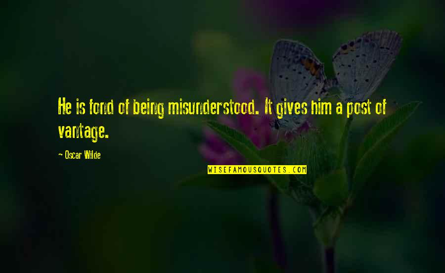 Exorbitance Def Quotes By Oscar Wilde: He is fond of being misunderstood. It gives