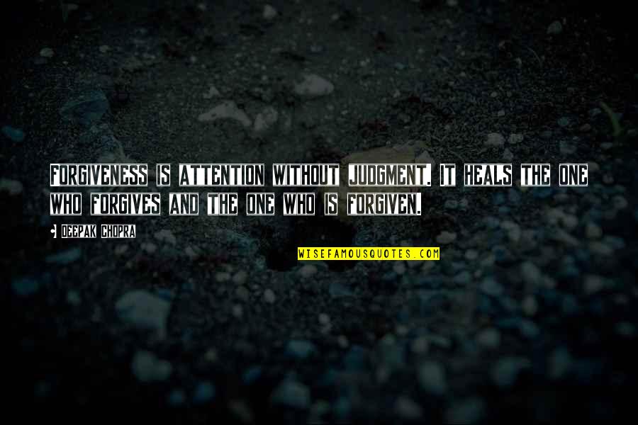 Exorbitantly Priced Quotes By Deepak Chopra: Forgiveness is attention without judgment. It heals the