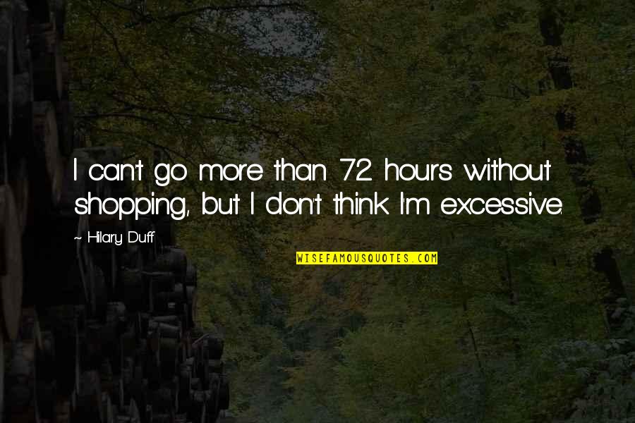 Exorcise In A Sentence Quotes By Hilary Duff: I can't go more than 72 hours without