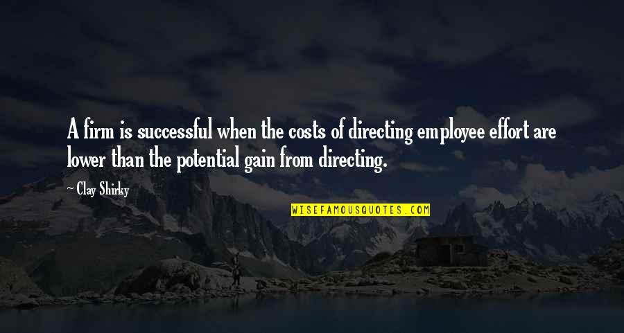 Exorcise The Demons Movie Quote Quotes By Clay Shirky: A firm is successful when the costs of