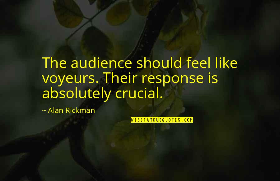 Exorcising Lilith Quotes By Alan Rickman: The audience should feel like voyeurs. Their response