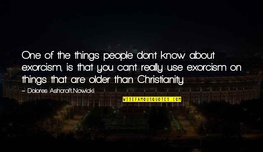 Exorcism Quotes By Dolores Ashcroft-Nowicki: One of the things people don't know about