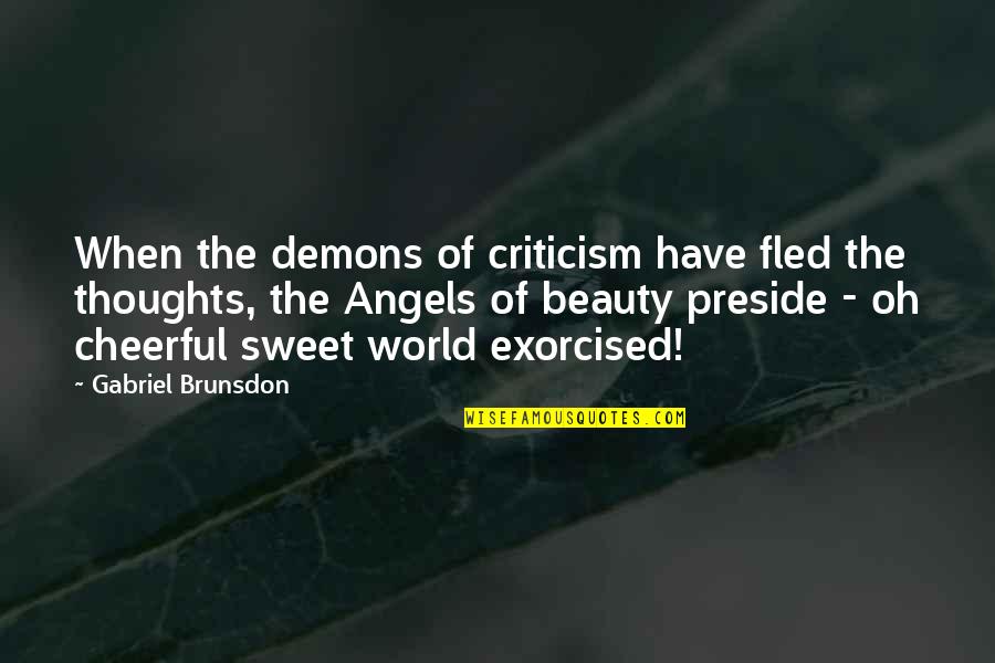 Exorcism Quotes By Gabriel Brunsdon: When the demons of criticism have fled the