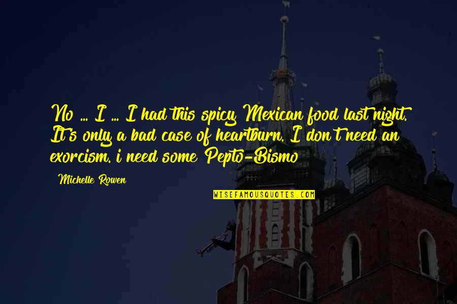 Exorcism Quotes By Michelle Rowen: No ... I ... I had this spicy Exorcism Quotes By Michelle Rowen: No ... I ... I had this spicy
