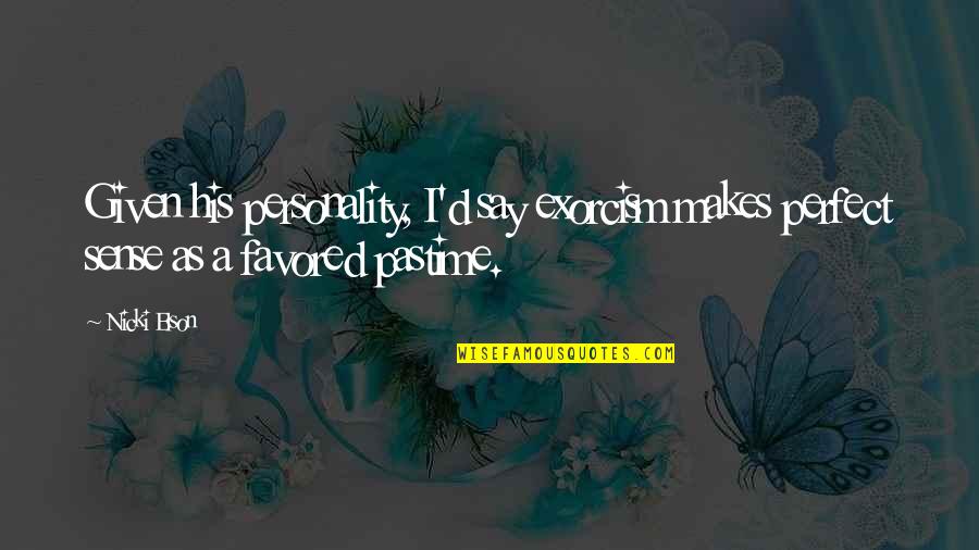Exorcism Quotes By Nicki Elson: Given his personality, I'd say exorcism makes perfect Exorcism Quotes By Nicki Elson: Given his personality, I'd say exorcism makes perfect