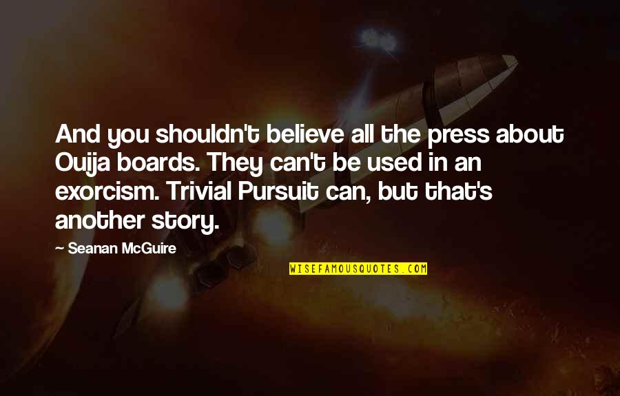 Exorcism Quotes By Seanan McGuire: And you shouldn't believe all the press about