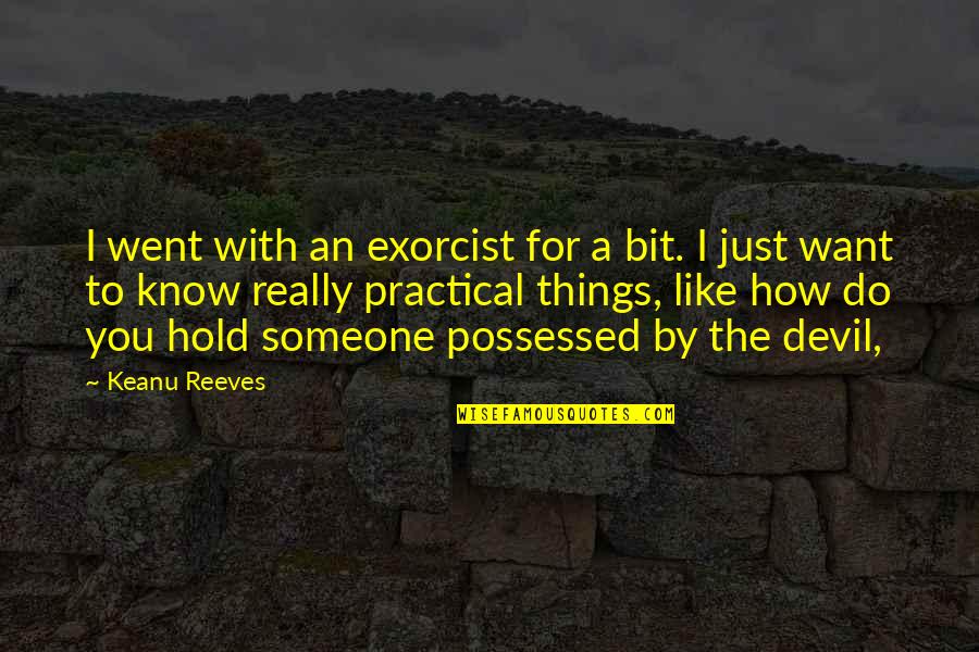 Exorcist 2 Quotes By Keanu Reeves: I went with an exorcist for a bit.