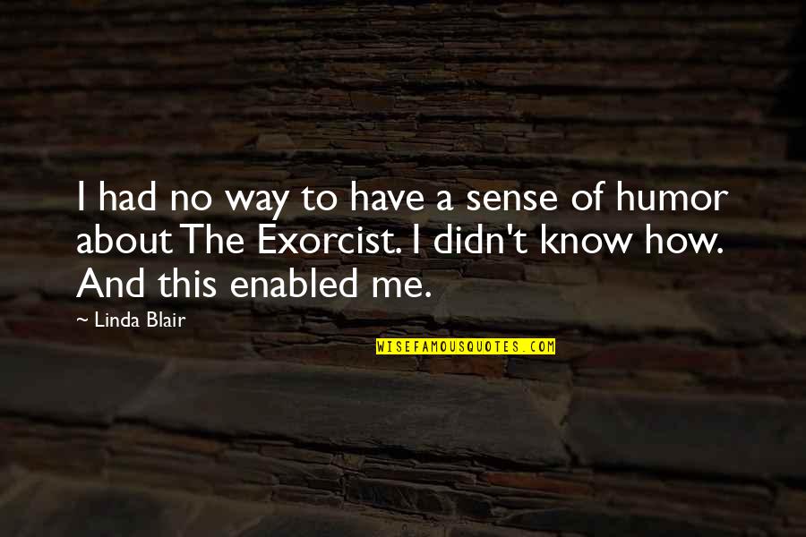 Exorcist 2 Quotes By Linda Blair: I had no way to have a sense