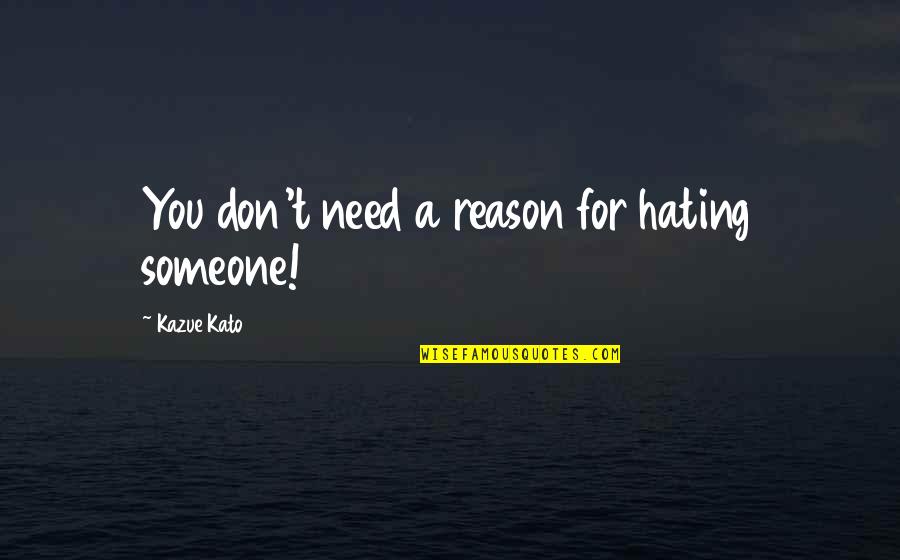 Exorcist Quotes By Kazue Kato: You don't need a reason for hating someone! Exorcist Quotes By Kazue Kato: You don't need a reason for hating someone!