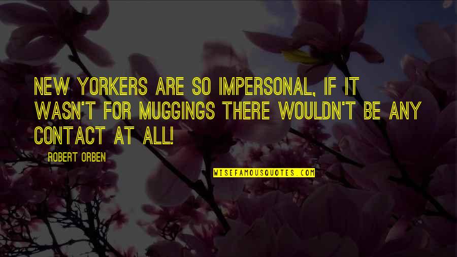Exorcist Quotes By Robert Orben: New Yorkers are so impersonal, if it wasn't Exorcist Quotes By Robert Orben: New Yorkers are so impersonal, if it wasn't
