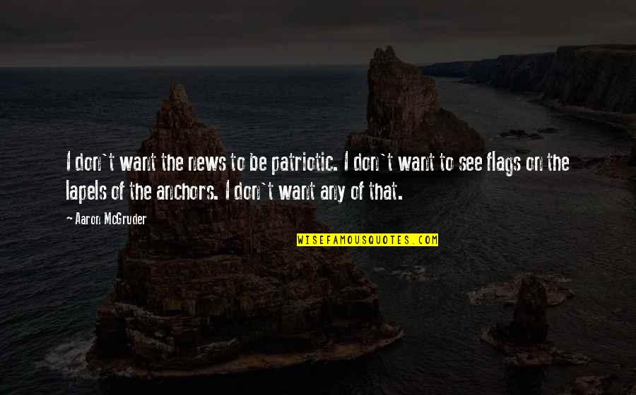 Exorcists Near Quotes By Aaron McGruder: I don't want the news to be patriotic.