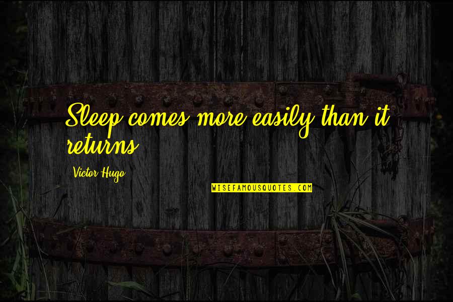 Exornare Quotes By Victor Hugo: Sleep comes more easily than it returns.