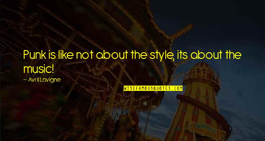 Exoskeletal Quotes By Avril Lavigne: Punk is like not about the style, its