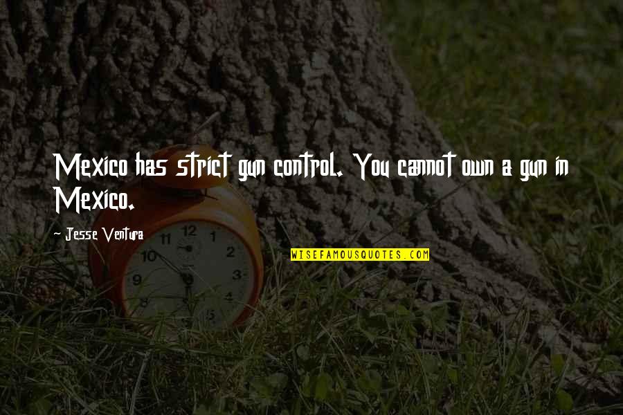 Exoskeleton For Sale Quotes By Jesse Ventura: Mexico has strict gun control. You cannot own Exoskeleton For Sale Quotes By Jesse Ventura: Mexico has strict gun control. You cannot own