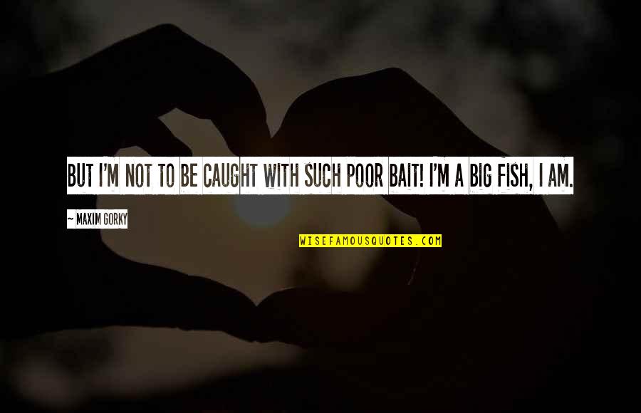 Exoskeleton For Sale Quotes By Maxim Gorky: But I'm not to be caught with such