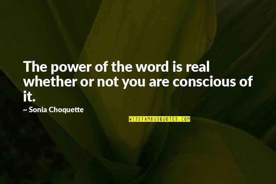 Exostan Quotes By Sonia Choquette: The power of the word is real whether