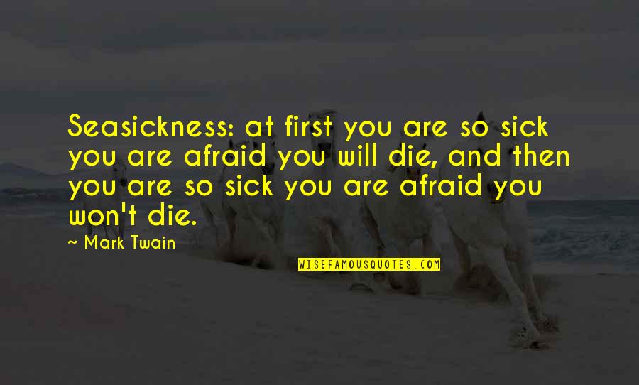 Exoteric Quotes By Mark Twain: Seasickness: at first you are so sick you
