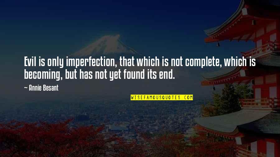 Exoterism Quotes By Annie Besant: Evil is only imperfection, that which is not Exoterism Quotes By Annie Besant: Evil is only imperfection, that which is not