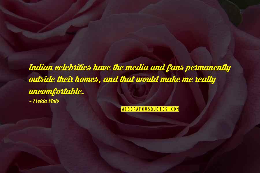 Exoterism Quotes By Freida Pinto: Indian celebrities have the media and fans permanently Exoterism Quotes By Freida Pinto: Indian celebrities have the media and fans permanently