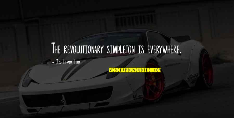 Exotic Car Quotes By Jose Lezama Lima: The revolutionary simpleton is everywhere.