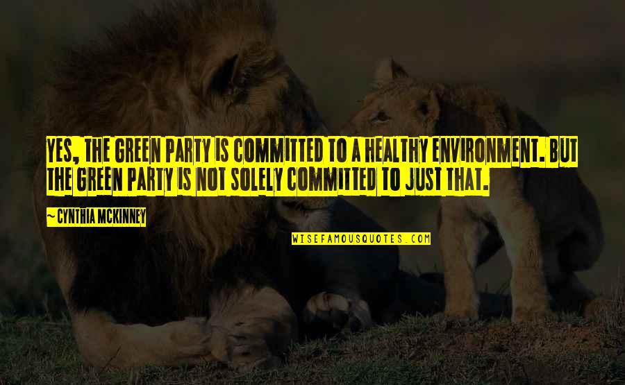 Exotic Eyes Quotes By Cynthia McKinney: Yes, the Green Party is committed to a