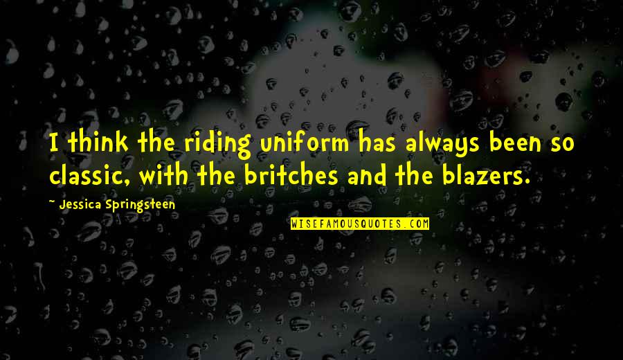 Exotic Flower Quotes By Jessica Springsteen: I think the riding uniform has always been Exotic Flower Quotes By Jessica Springsteen: I think the riding uniform has always been