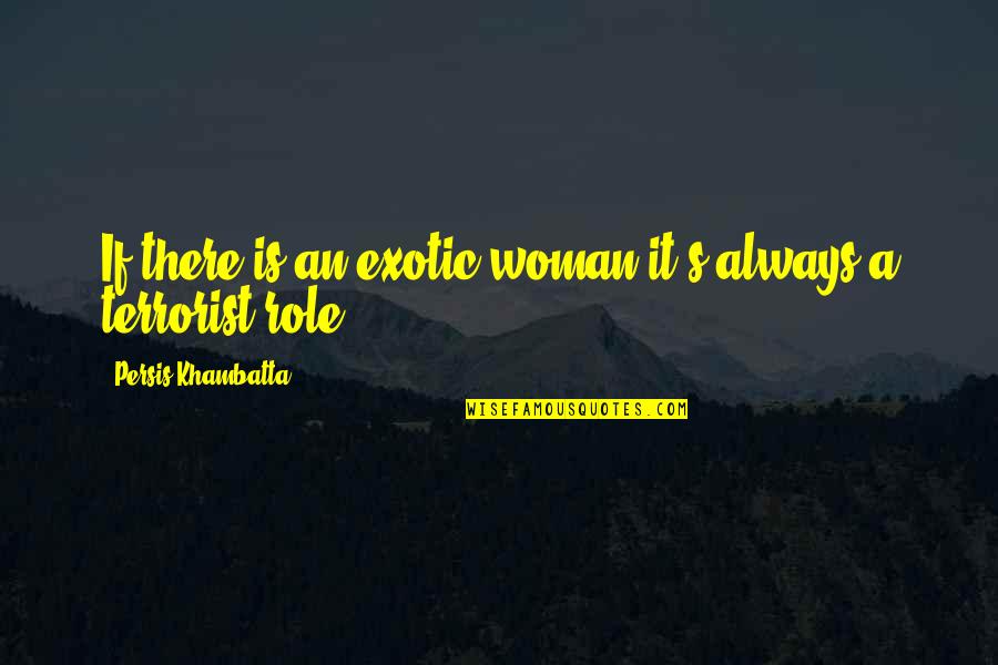 Exotic Quotes By Persis Khambatta: If there is an exotic woman it's always