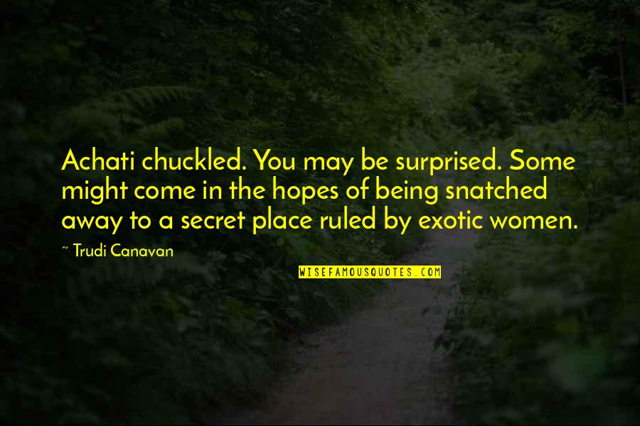 Exotic Quotes By Trudi Canavan: Achati chuckled. You may be surprised. Some might