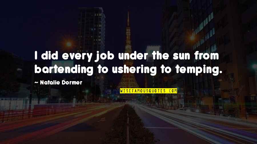 Exotic Travel Quotes By Natalie Dormer: I did every job under the sun from