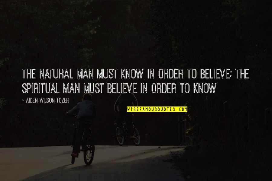 Exoticized Quotes By Aiden Wilson Tozer: The natural man must know in order to