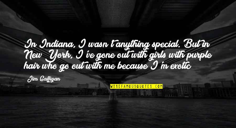 Exotic's Quotes By Jim Gaffigan: In Indiana, I wasn't anything special. But in