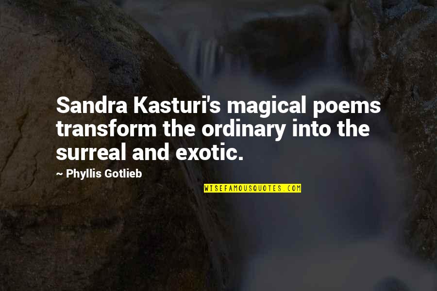 Exotic's Quotes By Phyllis Gotlieb: Sandra Kasturi's magical poems transform the ordinary into