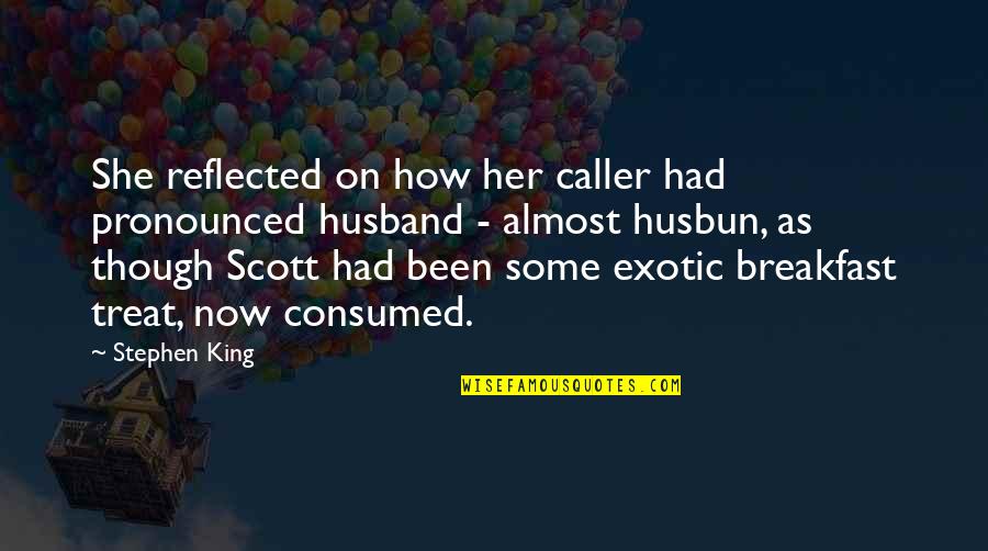 Exotic's Quotes By Stephen King: She reflected on how her caller had pronounced