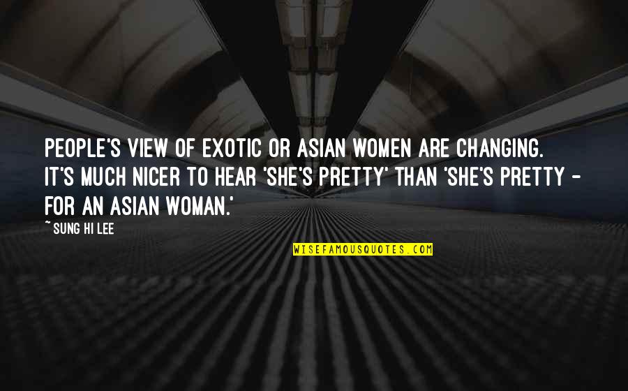 Exotic's Quotes By Sung Hi Lee: People's view of exotic or Asian women are