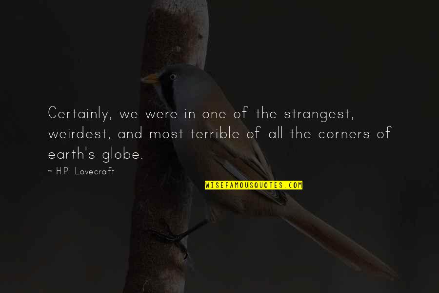 Expacted Quotes By H.P. Lovecraft: Certainly, we were in one of the strangest,