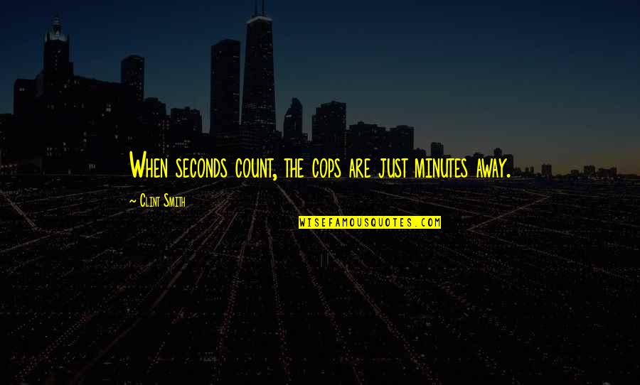 Expamples Quotes By Clint Smith: When seconds count, the cops are just minutes