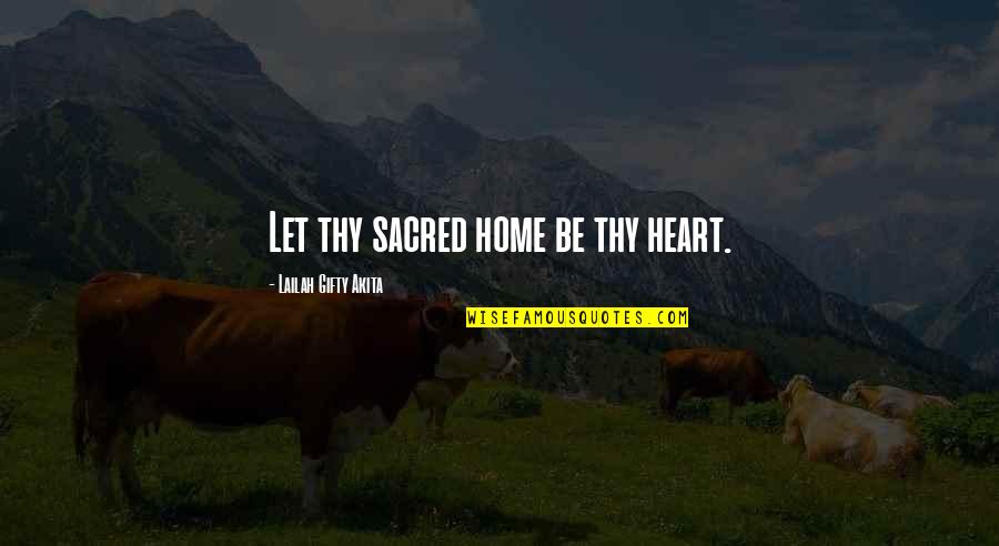 Expamples Quotes By Lailah Gifty Akita: Let thy sacred home be thy heart.