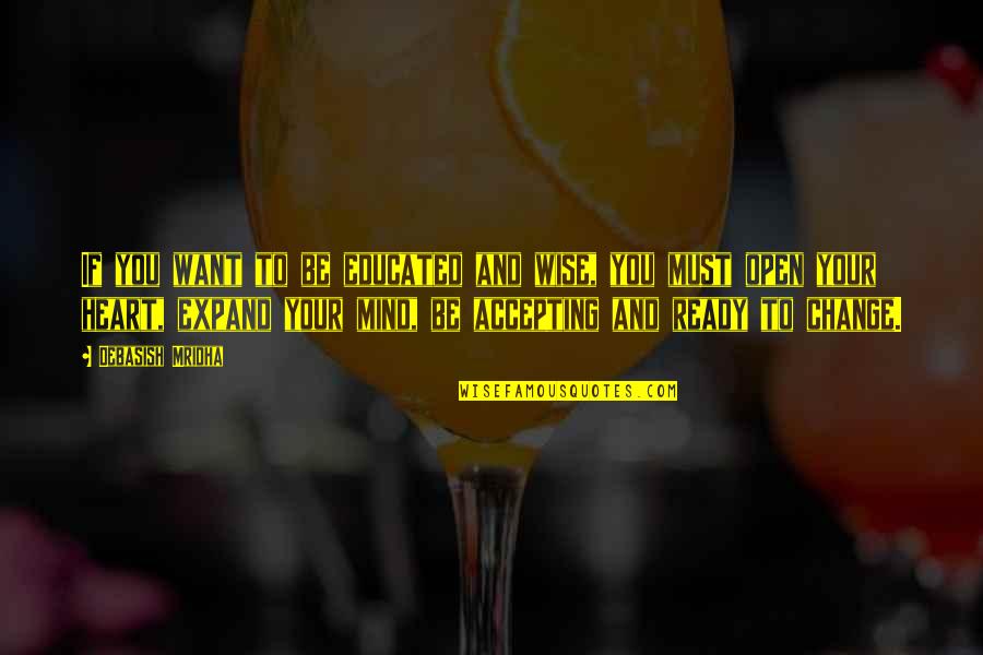 Expand Heart Quotes By Debasish Mridha: If you want to be educated and wise, Expand Heart Quotes By Debasish Mridha: If you want to be educated and wise,