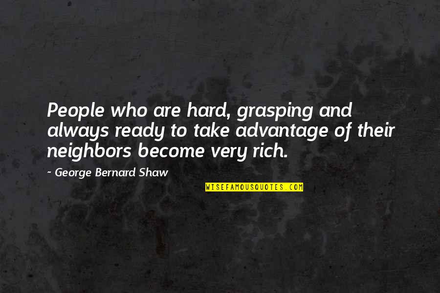 Expand Horizon Quotes By George Bernard Shaw: People who are hard, grasping and always ready