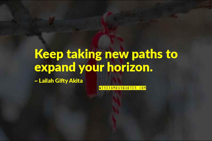 Expand Horizon Quotes By Lailah Gifty Akita: Keep taking new paths to expand your horizon.