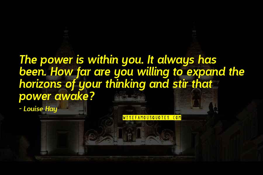 Expand Horizon Quotes By Louise Hay: The power is within you. It always has