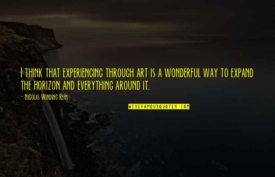 Expand Horizon Quotes By Nicolas Winding Refn: I think that experiencing through art is a
