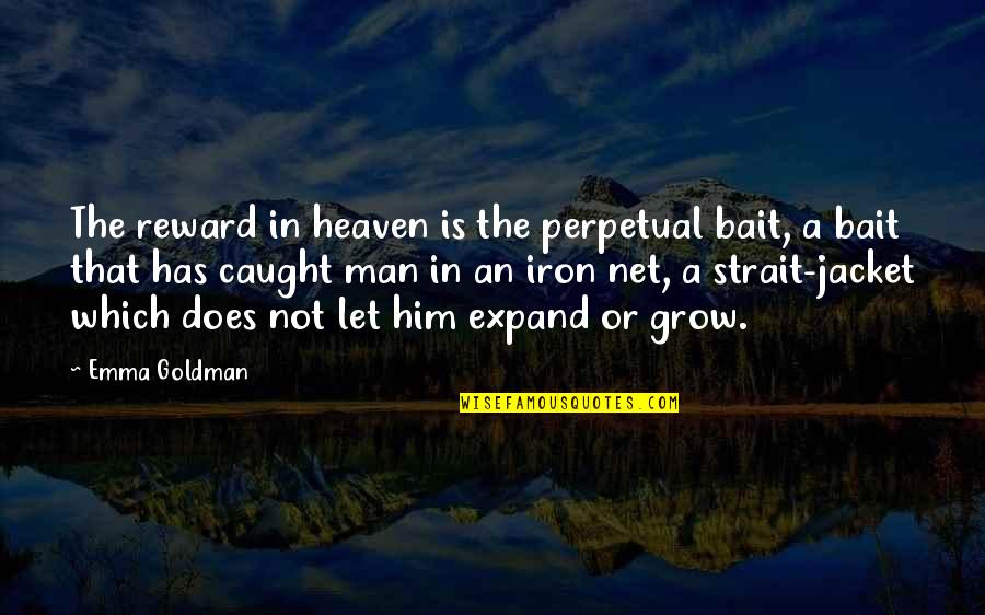 Expand Quotes By Emma Goldman: The reward in heaven is the perpetual bait,