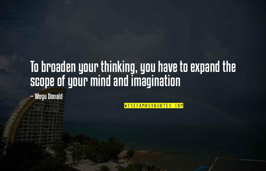 Expand Quotes By Wogu Donald: To broaden your thinking, you have to expand
